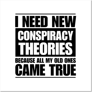 I need new conspiracy theories because all my old ones came true Posters and Art